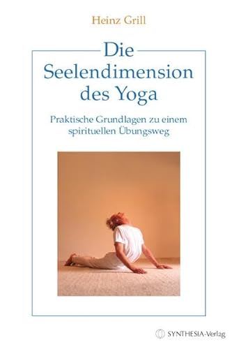 Die Seelendimension des Yoga: Praktische Grundlagen zu einem spirituellen Übungsweg Die Seelendimension des Yoga: Praktische Grundlagen zu einem spirituellen Übungsweg