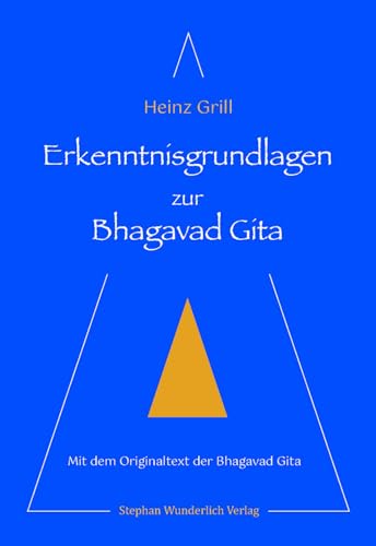 Erkenntnisgrundlagen zur Bhagavad Gita: Mit dem Originaltext der Bhagavad Gita