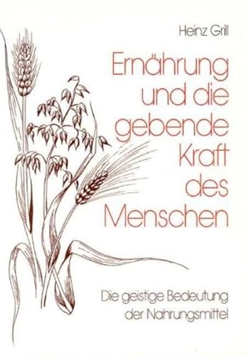Ernährung und die gebende Kraft des Menschen: Die geistige Bedeutung der Nahrungsmittel Ernährung und die gebende Kraft des Menschen: Die geistige Bedeutung der Nahrungsmittel