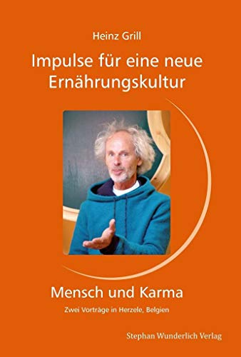 Impulse für eine neue Ernährungskultur - Mensch und Karma: Zwei Vorträge in Herzele, Belgien Impulse für eine neue Ernährungskultur - Mensch und Karma: Zwei Vorträge in Herzele, Belgien von Wunderlich, Stephan