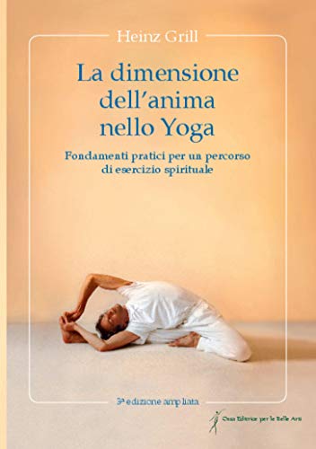La dimensione dell´anima nello Yoga: Fondamenti practici per un percorso di esercizio spirituale La dimensione dell´anima nello Yoga: Fondamenti practici per un percorso di esercizio spirituale