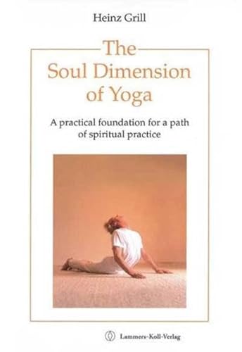The Soul Dimension of Yoga: A practical foundation for a path of spiritual practice The Soul Dimension of Yoga: A practical foundation for a path of spiritual practice