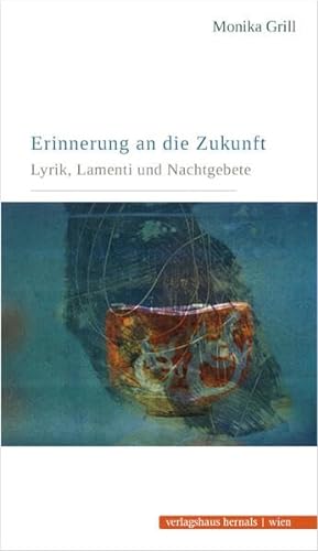 Erinnerung an die Zukunft - Lyrik, Lamenti und Nachtgebete von Verlagshaus Hernals