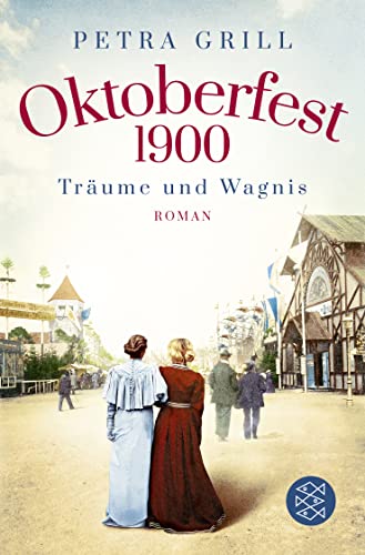 Oktoberfest 1900 - Träume und Wagnis: Roman Oktoberfest 1900 - Träume und Wagnis: Roman