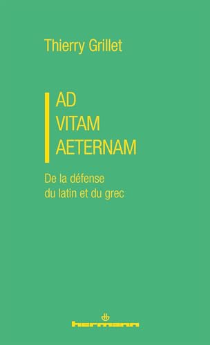 Ad vitam aeternam: De la défense du latin et du grec von HERMANN