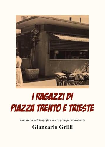 I ragazzi di piazza Trento e Trieste. Una storia autobiografica ma in gran parte inventata von Youcanprint