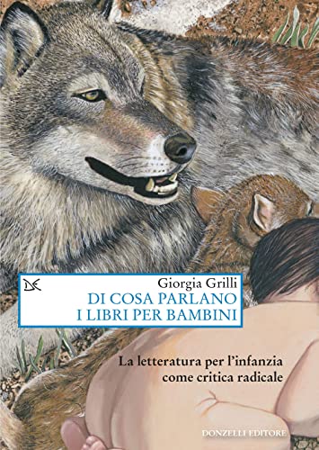 Di cosa parlano i libri per bambini. La letteratura per l'infanzia come critica radicale (Saggi. Arti e lettere) von Donzelli