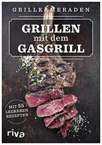 Grillen mit dem Gasgrill: Mit 55 leckeren Rezepten von RIVA