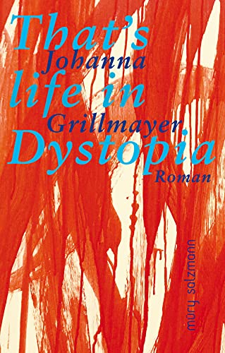 That's life in Dystopia: Roman von Müry Salzmann Verlags Gmb