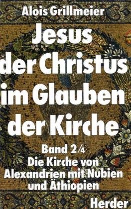 Jesus der Christus im Glauben der Kirche: Band 2/4: Die Kirche von Alexandrien mit Nubien und Äthiopien nach 451. Unter Mitarbeit von Theresia Hainthaler