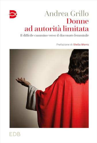 Donne ad autorità limitata. Il difficile cammino verso il diaconato femminile (Cammini di chiesa) von EDB
