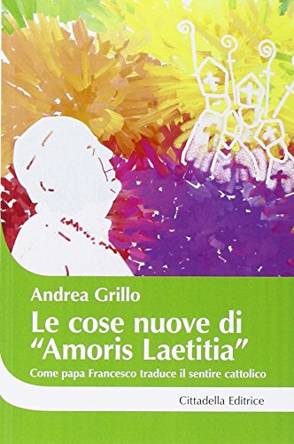 Le cose nuove di «Amoris laetitia». Come papa Francesco traduce il sentire cattolico (Cantiere coppia)