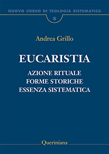 Nuovo corso di teologia sistematica. Eucaristia. Azione rituale, forme storiche, essenza sistematica (Vol. 8)