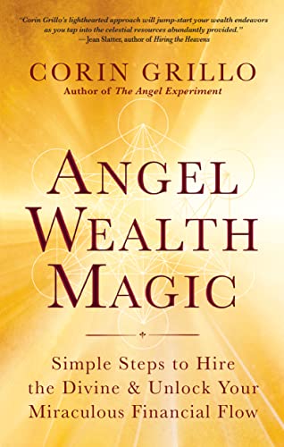 Angel Wealth Magic: Simple Steps to Hire the Divine & Unlock Your Miraculous Financial Flow von New World Library