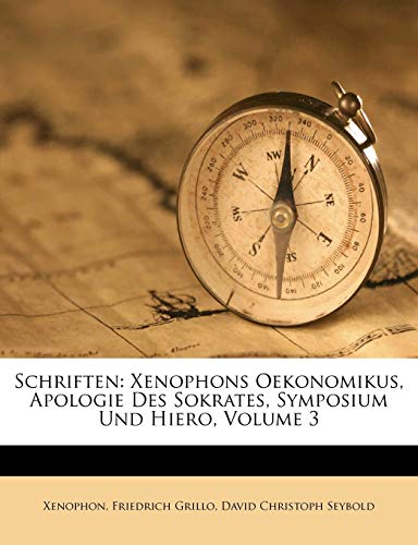 Schriften: Xenophons Oekonomikus, Apologie Des Sokrates, Symposium Und Hiero, Volume 3 von Nabu Press