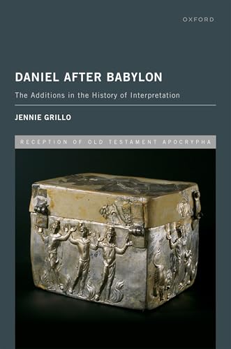 Daniel After Babylon: The Additions in the History of Interpretation (Reception of Old Testament Apocrypha) von Oxford University Press