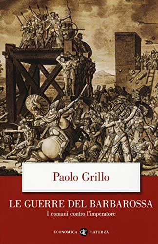 Le guerre del Barbarossa. I comuni contro l'imperatore (Economica Laterza)