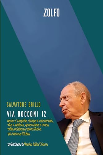 Via Bocconi 12. Amori e tragedie, utopie e conversioni, vita e politica, generazioni e storia nella residenza universitaria più famosa d’Italia (Le storie) von Zolfo