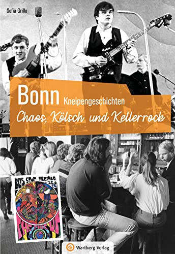 Bonn - Kneipengeschichten: Chaos, Kölsch und Kellerrock von Wartberg Verlag
