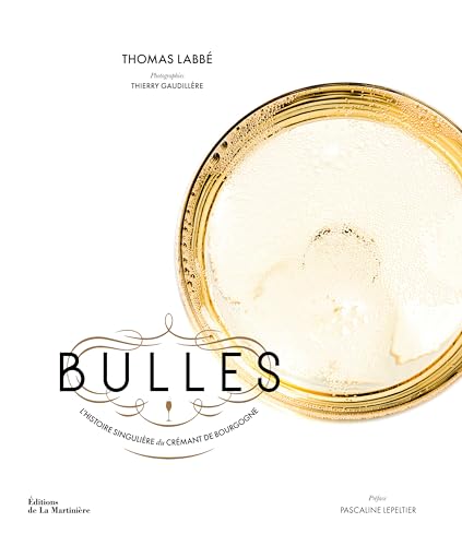 Bulles: L'histoire singulière du Crémant de Bourgogne Bulles: L'histoire singulière du Crémant de Bourgogne von MARTINIERE BL