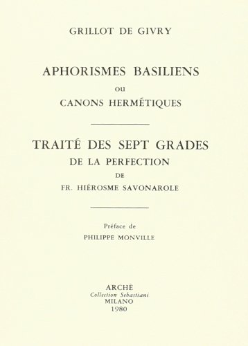 Aphorismes basiliens ou canons hermétiques suivi du Traité des 7 grades de la perfection: Suivi du Traité des Sept Grades de la Perfection (Collection Sebastiani) von Arché