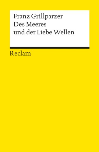 Des Meeres und der Liebe Wellen: Grillparzer, Franz - Deutsch-Lektüre, Deutsche Klassiker der Literatur