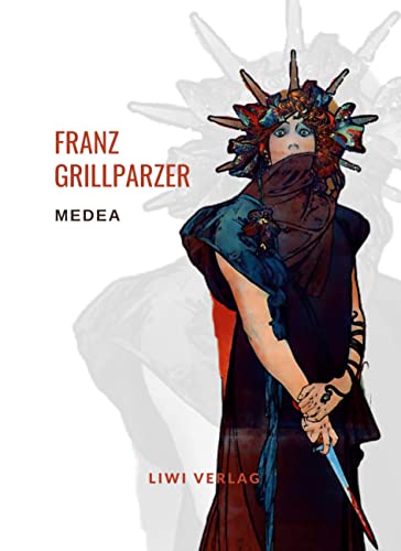 Franz Grillparzer: Medea. Vollständige Neuausgabe von LIWI Literatur- und Wissenschaftsverlag