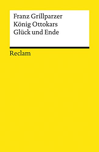 König Ottokars Glück und Ende: Grillparzer, Franz – Deutsch-Lektüre, Deutsche Klassiker der Literatur
