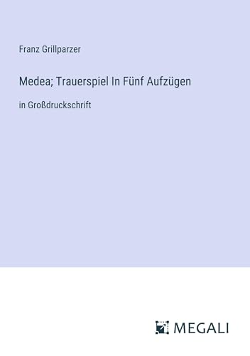 Medea; Trauerspiel In Fünf Aufzügen: in Großdruckschrift von Megali Verlag