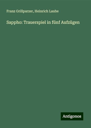 Sappho: Trauerspiel in fünf Aufzügen von Antigonos Verlag