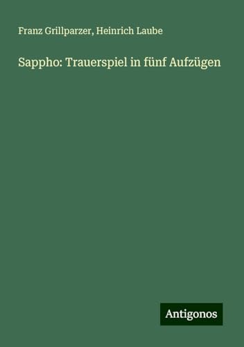 Sappho: Trauerspiel in fünf Aufzügen von Antigonos Verlag
