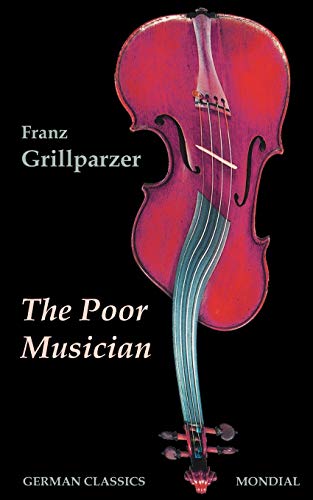 The Poor Musician (German Classics. The Life of Grillparzer) von Mondial