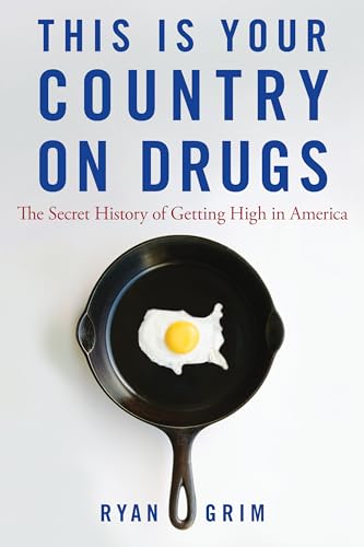 This Is Your Country on Drugs: The Secret History of Getting High in America