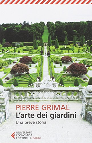 L'arte dei giardini. Una breve storia (Universale economica. Saggi, Band 8441)