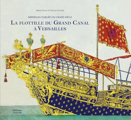 la Flottille du Grand Canal à Versailles: Merveilles oubliées du grand siècle