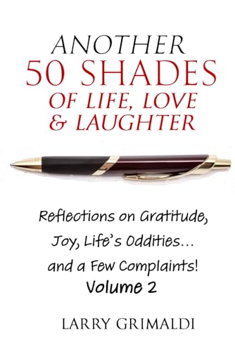 Another Fifty Shades of Life, Love & Laughter: Reflections on Gratitude, Joy, Life's Oddities... and a Few Complaints! volume 2 von Stillwater River Publications