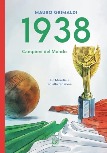 1938. Campioni del mondo. Un mondiale ad alta tensione (Ad majora semper) von DFG Lab