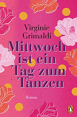 Mittwoch ist ein Tag zum Tanzen: Roman. Ein kluger und berührender Wohlfühlroman, von der Autorin von „Unser Tag ist heute“ Mittwoch ist ein Tag zum Tanzen: Roman. Ein kluger und berührender Wohlfühlroman, von der Autorin von „Unser Tag ist heute“