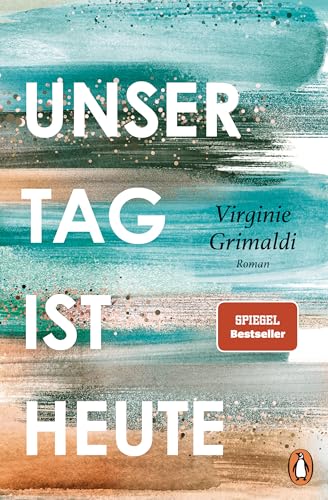 Unser Tag ist heute: Roman. »Eine wunderbare Lektion über das Leben. Voller Humor und Aufrichtigkeit!« Le Parisien von Penguin Verlag