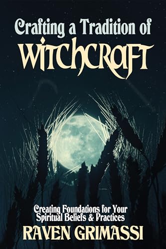 Crafting a Tradition of Witchcraft: Creating Foundations for Your Spiritual Beliefs & Practices von Crossed Crow Books