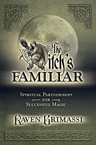 The Witch's Familiar: Spiritual Partnerships for Successful Magic