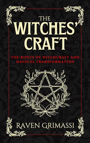 The Witches' Craft: The Roots of Witchcraft and Magical Transformation The Witches' Craft: The Roots of Witchcraft and Magical Transformation