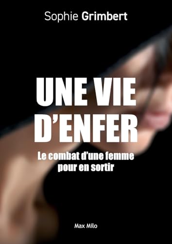 Une vie d'enfer: Le combat d'une femme pour en sortir