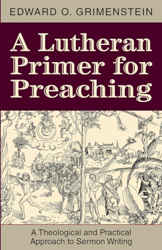 A Lutheran Primer for Preaching: A Theological and Practical Approach to Sermon Writing A Lutheran Primer for Preaching: A Theological and Practical Approach to Sermon Writing von Concordia Publishing House