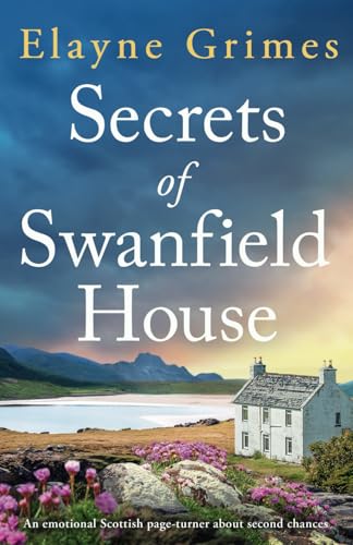 Secrets of Swanfield House: An emotional Scottish page-turner about second chances (Loch Strathkin, Band 1) von Storm Publishing