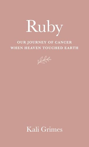 Ruby: Our Journey of Cancer When Heaven Touched Earth von Tall Pine Books