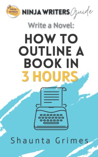 Write a Novel: How to Outline a Book in Three Hours (Ninja Writers Guides, Band 1) von Independently published