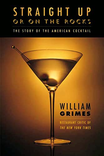 STRAIGHT UP OR ON ROCKS P: The Story of America's Cocktail