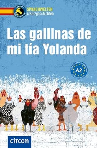 Las gallinas de mi tía Yolanda: Spanisch A2 (Compact Sprachwelten Kurzgeschichten) von Circon Verlag GmbH