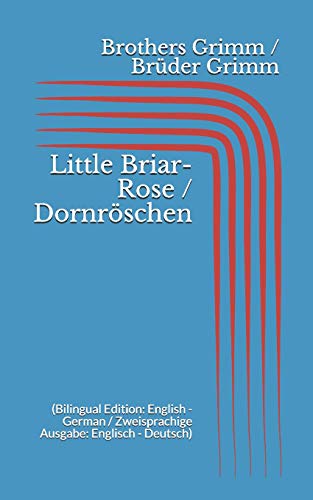 Little Briar-Rose / Dornröschen (Bilingual Edition: English - German / Zweisprachige Ausgabe: Englisch - Deutsch)